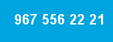 967 556 22 21